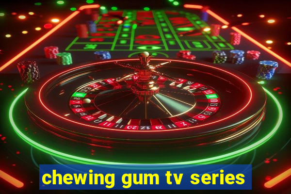 chewing gum tv series